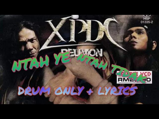 Xpdc - Ntah Ye Ntah Tidak Drum Only With Lyrics class=