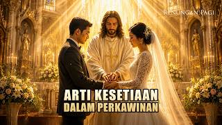 RENUNGAN PAGI - ARTI KESETIAAN DALAM PERKAWINAN  - MATIUS 19 : 3 - 12