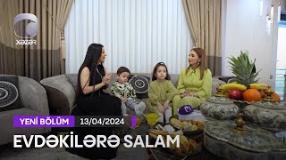 Evdəkilərə Salam - Vəfa Şərifova 13.04.2024