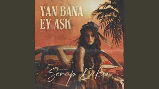 Yan Bana Ey Aşk