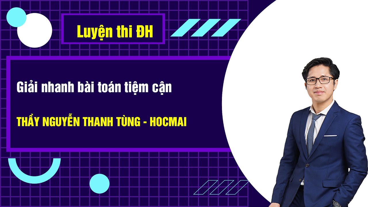 Giải nhanh bài toán tiệm cận - Toán 12|Thầy Nguyễn Thanh Tùng - GPPEN/Luyện thi đại học