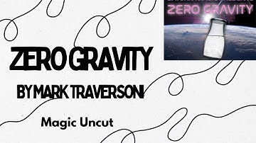 Zero Gravity by Mark Traversoni - Magic Uncut.