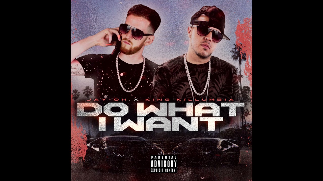 Jay-Oh & King Killumbia - Do What I Want