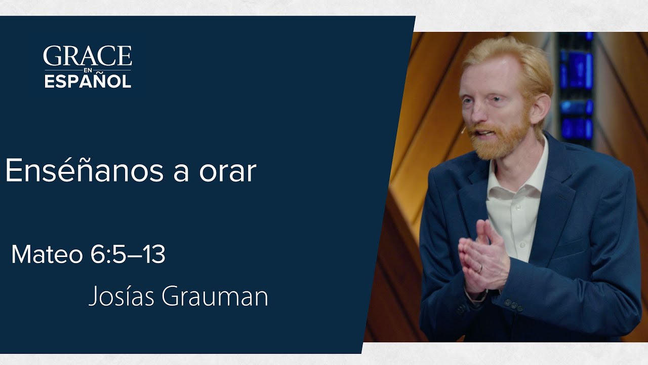 Mateo 6:5–13 | Enseñanos a orar | Josías Grauman