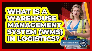 What Is A Warehouse Management System (WMS) In Logistics? - Smart Logistics Network