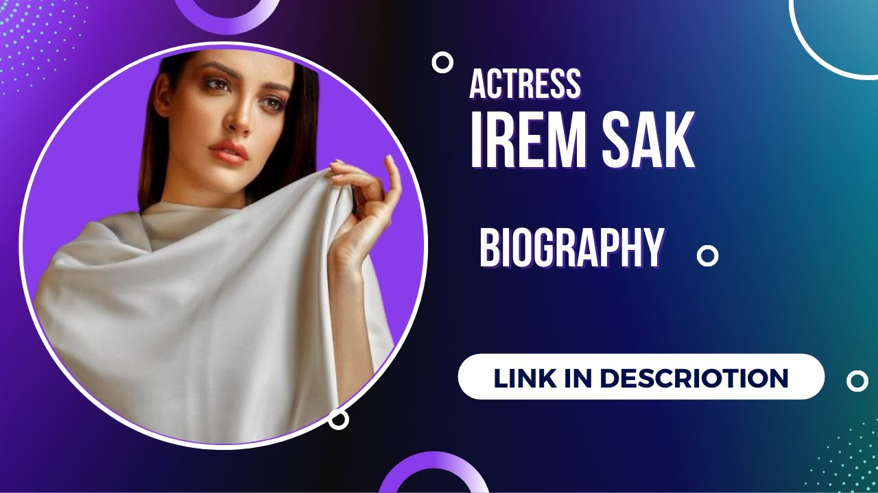 Irem Sak Biography, Wiki, Age, Height, Net Worth, Contact \U0026 More