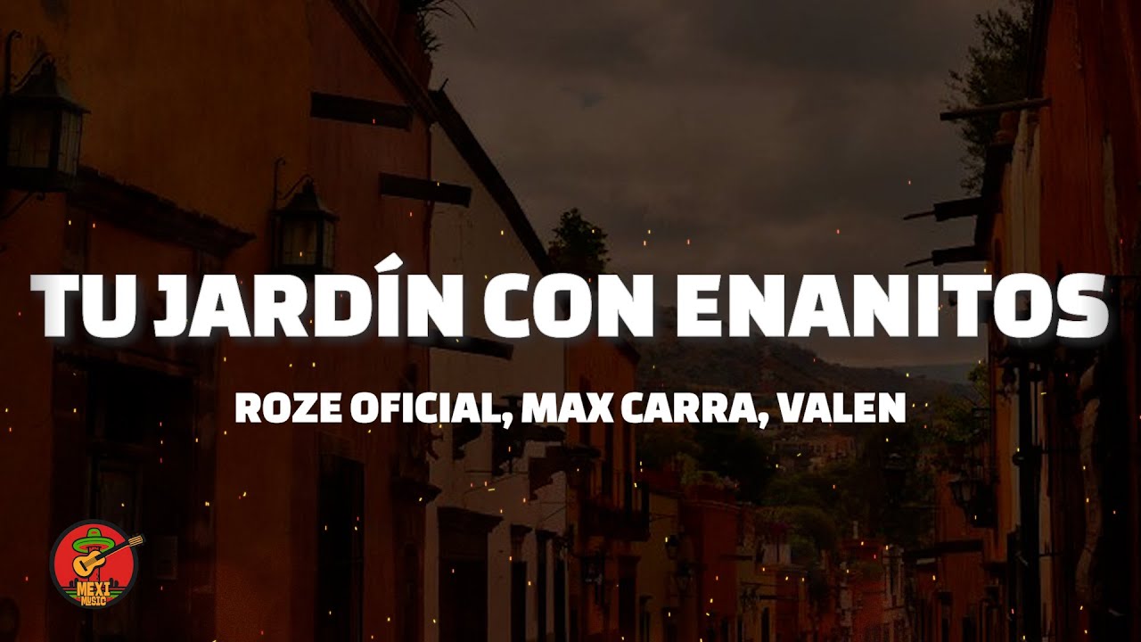 Roze Oficial, Max Carra, Valen - Tu jardín con enanitos (Letra)