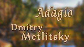 Adagio! Dmitry Metlitsky /Beautiful Romantic Instrumental Music For The Soul
