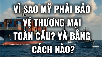Vì sao Mỹ phải bảo vệ thương mại toàn cầu? Và bằng cách nào?