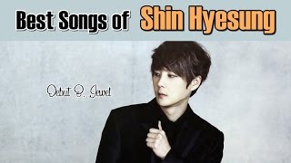 Best songs of SHIN HYESUNG (신혜성)