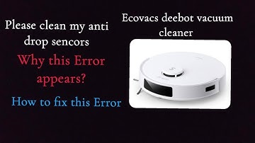 ecovacs Deebot vacuum cleaner ( clean my anti drop sensor) how to fix this Error ?