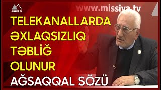 🔴 Telekanallarda əxlaqsızlıq təbliğ olunur – Ağsaqqal sözü 🔺 MİSSİYA AKTUAL