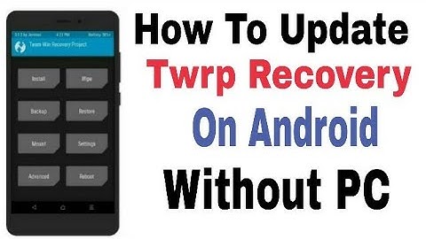 How To Update Twrp Recovery On Android Without PC