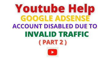 Youtube Help || Google Adsense : Account Disabled due to Invalid Traffic.  Part 2.
