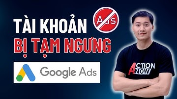 9 chìa khóa giúp bạn hạn chế bị tạm ngưng tài khoản Google Ads