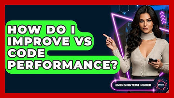 How Do I Improve VS Code Performance? - Emerging Tech Insider