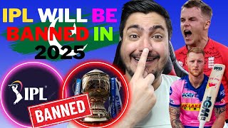 IPL will be banned in 2025 No player will play in Indian Premier League | END OF IPL