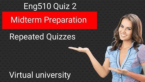 ENG 510 Quiz 2 Preparation/Midterm preparation/Important_MCQs@Virtual university