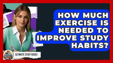 How Much Exercise Is Needed To Improve Study Habits? - Ultimate Study Hacks