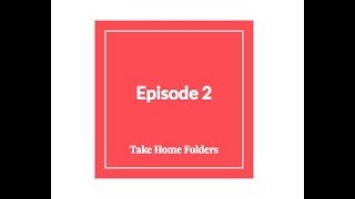 Episode 2 Take Home Folders