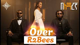 R2Bees — Over (አበቃ) | Ethio-Ghanaian Afrobeat Remix 🇬🇭🔥🇪🇹