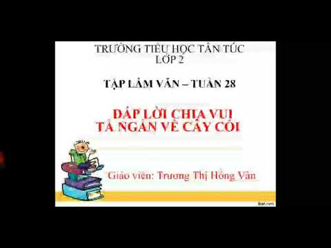 TUẦN 28.LỚP 2.TÂP LÀM VĂN.ĐÁP LỜI CHIA VUI.TẢ NGẮN VỀ CÂY CỐI.SGK trang 90