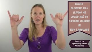 Learn Glorious Day (Living He Loved Me) by Casting Crowns in Sign Language (Part 2 of 4)