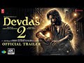 DEVDAS 2 Official Trailer Shahrukh Khan Aishwarya Rai Madhuri Dixit Red Chilly Studios 