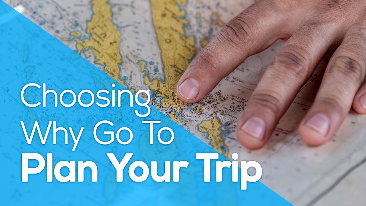 Choosing Why Go To Plan Your Trip