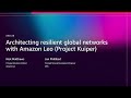 AWS re:Invent 2025: Building Resilient Global Networks with Amazon Leo 🚀