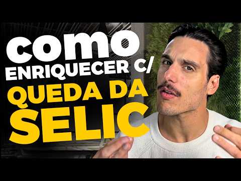 Como ENRIQUECER com a QUEDA DA SELIC?