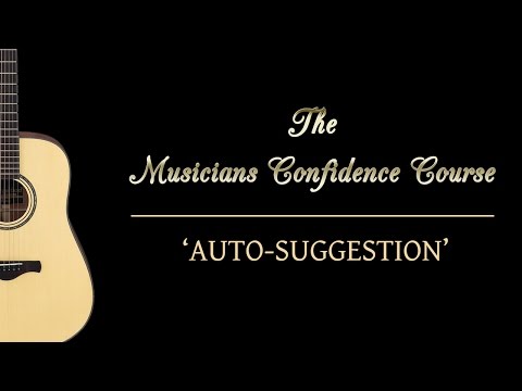 The Musicians Confidence Course 2.3 -  'Auto-Suggestion'