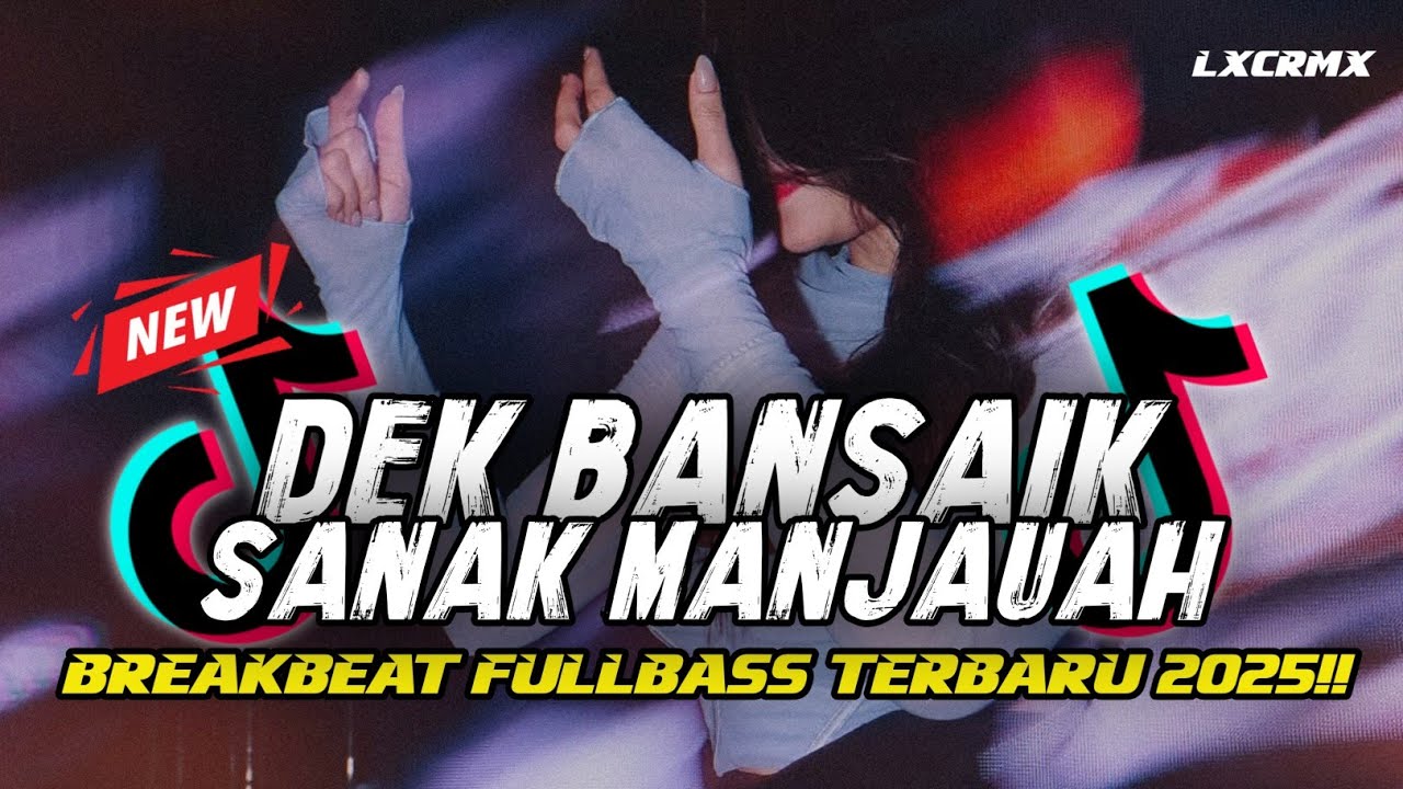 DJ DEK BANSAIK SANAK MANJAUAH || BREAKBEAT VIRAL TERBARU 2025 [ Luxica Remix ]