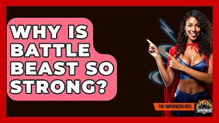 Why Is Battle Beast So Strong? - The Superhero Reel