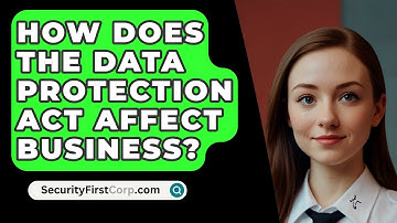 How Does The Data Protection Act Affect Business? - SecurityFirstCorp.com