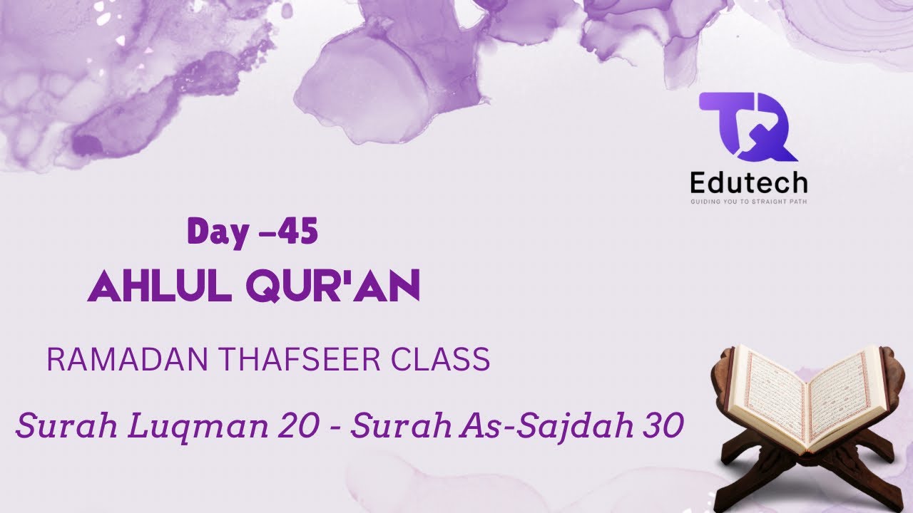 Ramadan Tafseer Class Day 45 Surah Luqman 20 - Surah As Sajdah 30