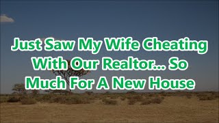 Just Saw My Wife Cheating With Our Realtor... So Much For A New House (Reddit Relationships Stories)