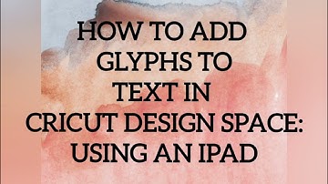 HOW TO ADD GLYPHS TO TEXT IN CRICUT DESIGN SPACE USING AN IPAD