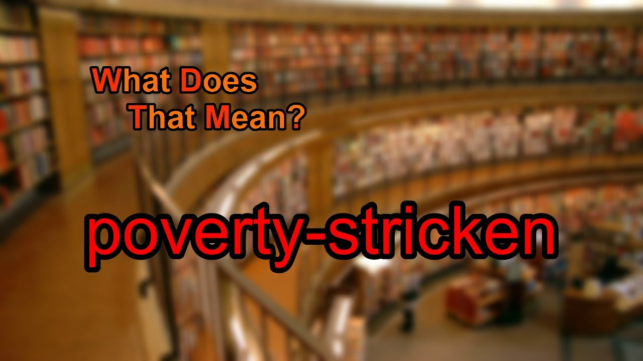 What Does Poverty stricken Mean YouTube