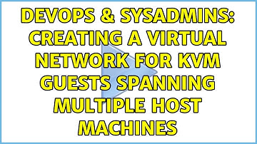 DevOps & SysAdmins: Creating a virtual network for KVM guests spanning multiple host machines