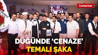 Damadın arkadaşları düğünde 'cenaze' temalı şaka yaptı