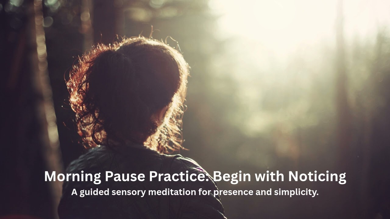 Morning Pause Practice Begin with Noticing