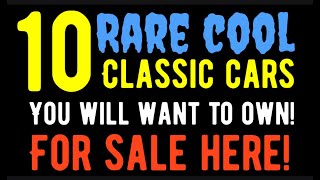 I BET YOU HAVEN'T SEEN ONE OF THESE!  10 RARE AND UNUSUAL CLASSIC CARS YOU CAN OWN!  FOR SALE HERE!