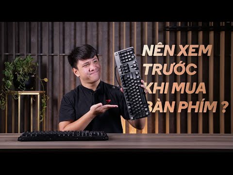 Nên xem video này, trước khi mua bàn phím