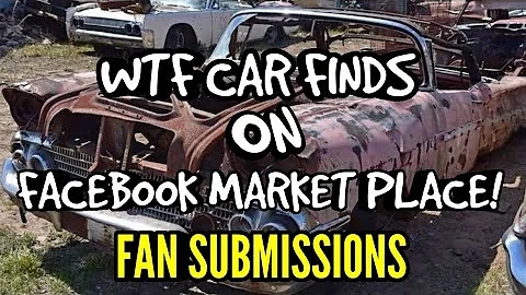 WTF CAR FINDS ON FACEBOOK MARKET PLACE! FAN SUBMISSIONS Ep9