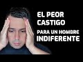 Lo que más LE DUELE a un HOMBRE INDIFERENTE