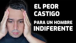 Lo que más LE DUELE a un HOMBRE INDIFERENTE