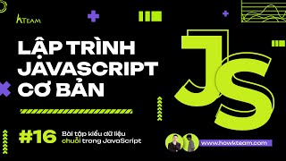 #Javascript cơ bản - Bài 16: Bài tập về kiểu dữ liệu chuỗi trong JavaScript |#Kteam​ #Howkteam