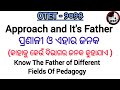 OTET - ୨୦୨୫ // Know The Father Of Different Branches Of Pedagogy // Approach and It's Father // RSP