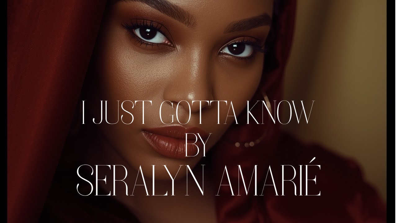 Seralyn Amarié  Vol 1– I Just Gotta Know | Soulful R&B • Smooth Jazz • Quiet Storm